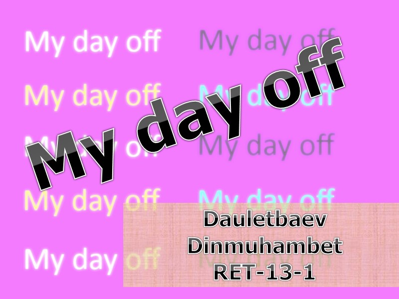My day off Dauletbaev Dinmuhambet RET-13-1